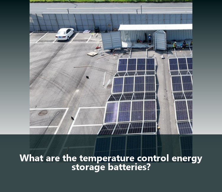 What are the temperature control energy storage batteries?