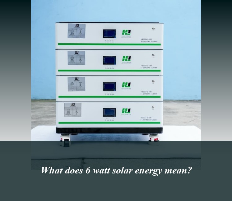 What does 6 watt solar energy mean?