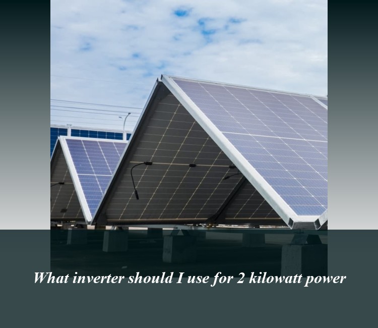 What inverter should I use for 2 kilowatt power