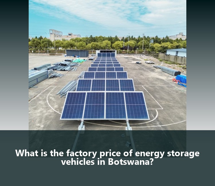 What is the factory price of energy storage vehicles in Botswana?