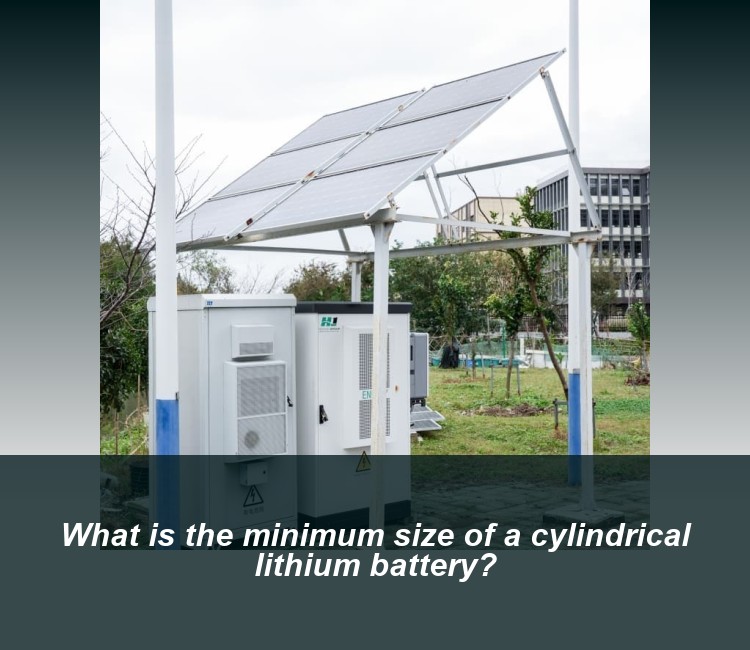 What is the minimum size of a cylindrical lithium battery?