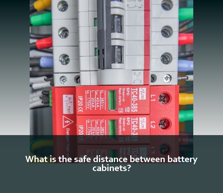 What is the safe distance between battery cabinets?