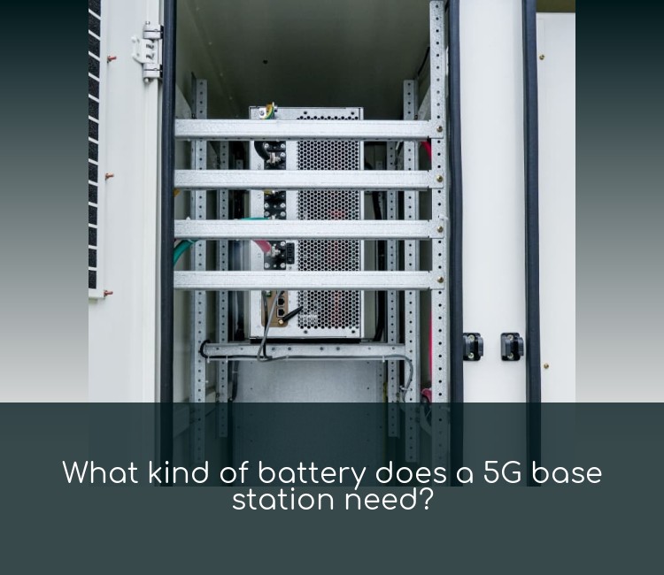 What kind of battery does a 5G base station need?