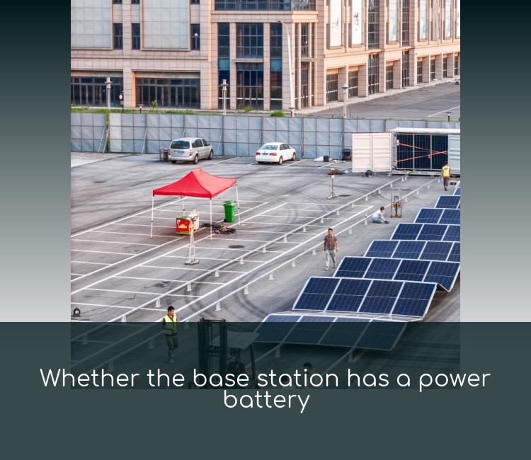 Whether the base station has a power battery