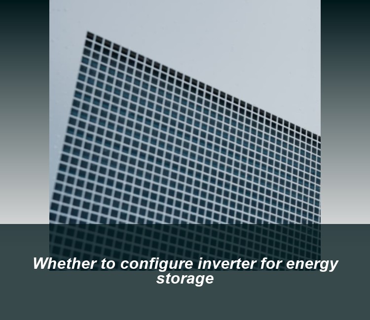 Whether to configure inverter for energy storage