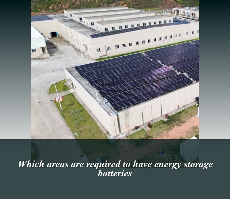 Which areas are required to have energy storage batteries