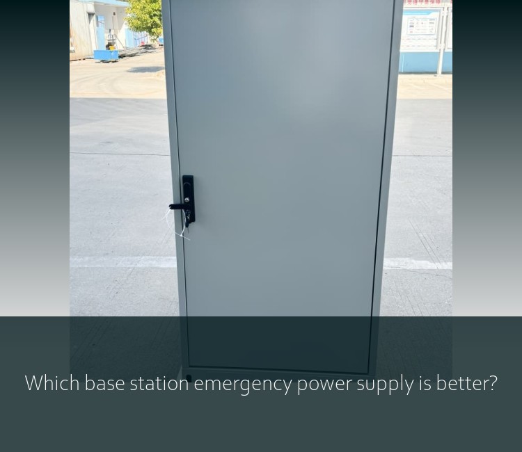 Which base station emergency power supply is better?