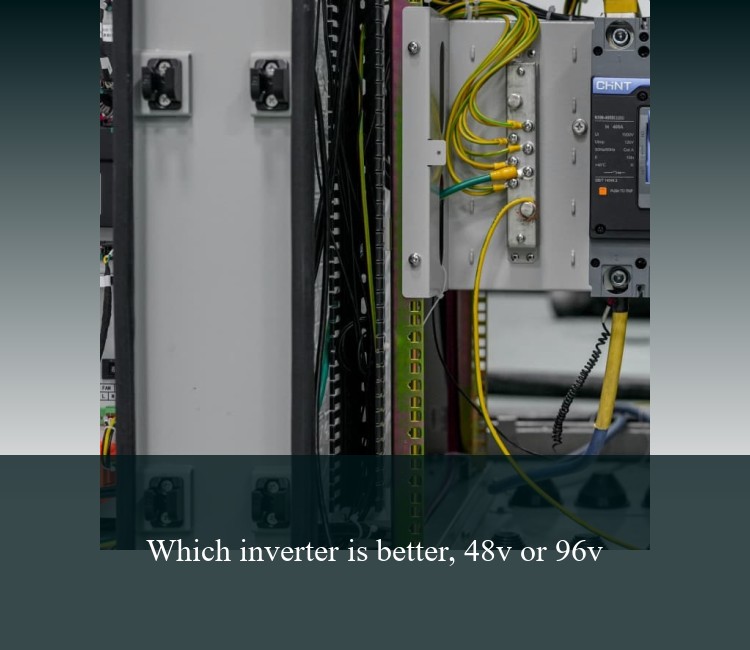 Which inverter is better, 48v or 96v