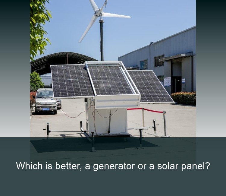 Which is better, a generator or a solar panel?