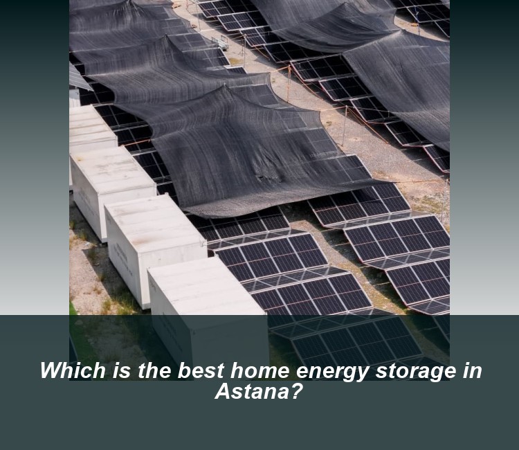 Which is the best home energy storage in Astana?