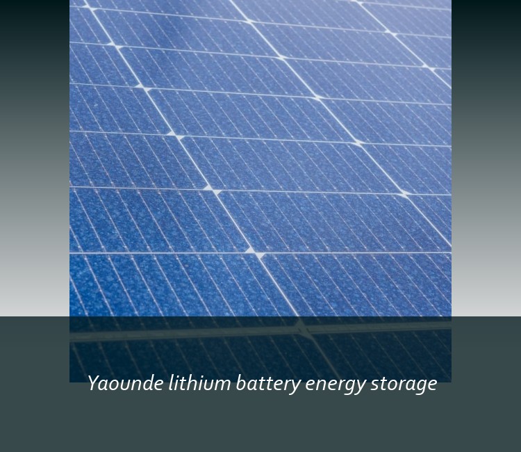 Yaounde lithium battery energy storage